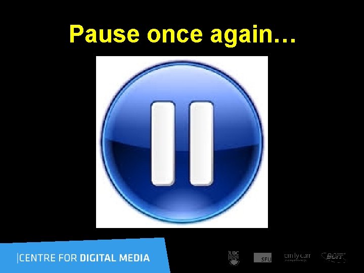  Pause once again… 