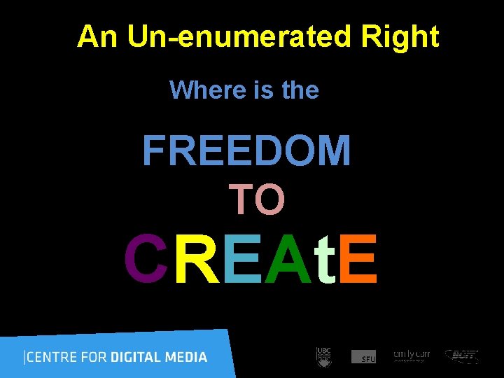  An Un-enumerated Right Where is the FREEDOM TO CREAt. E ? 