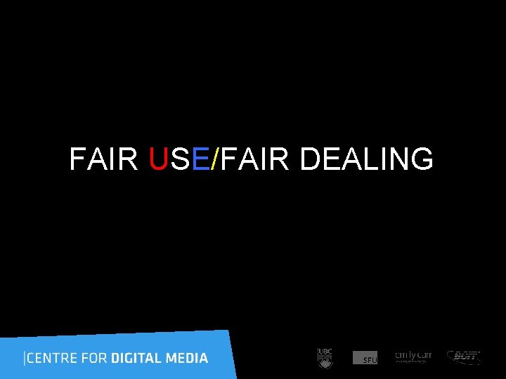 FAIR USE/FAIR DEALING 