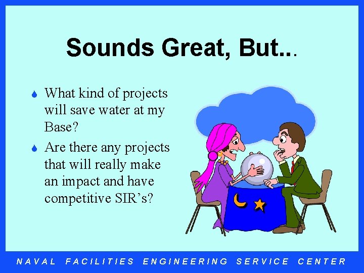 Sounds Great, But. . . S S What kind of projects will save water