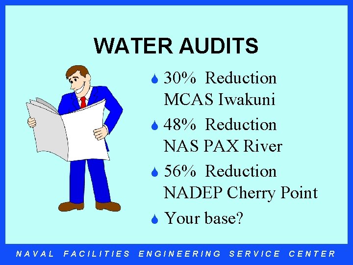 WATER AUDITS 30% Reduction MCAS Iwakuni S 48% Reduction NAS PAX River S 56%