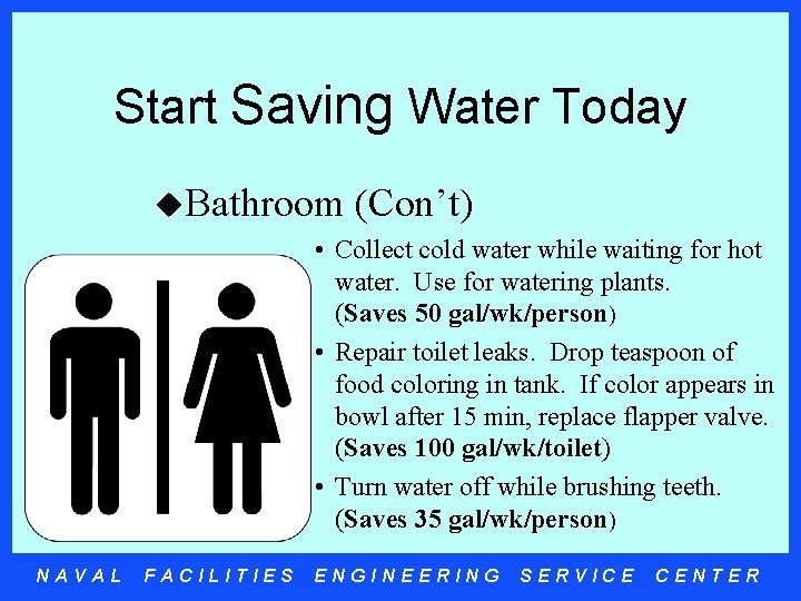 Start Saving Water Today u. Bathroom (Con’t) • Collect cold water while waiting for