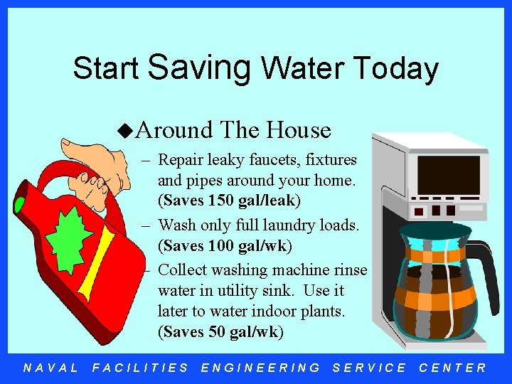 Start Saving Water Today u. Around The House – Repair leaky faucets, fixtures and