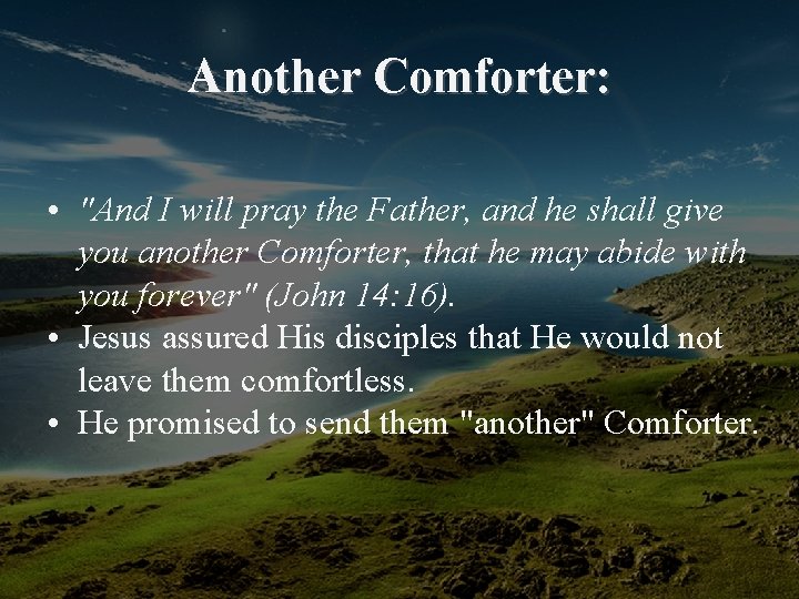 Another Comforter: • "And I will pray the Father, and he shall give you