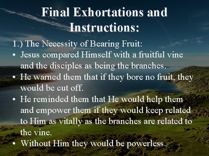 Final Exhortations and Instructions: 1. ) The Necessity of Bearing Fruit: • Jesus compared