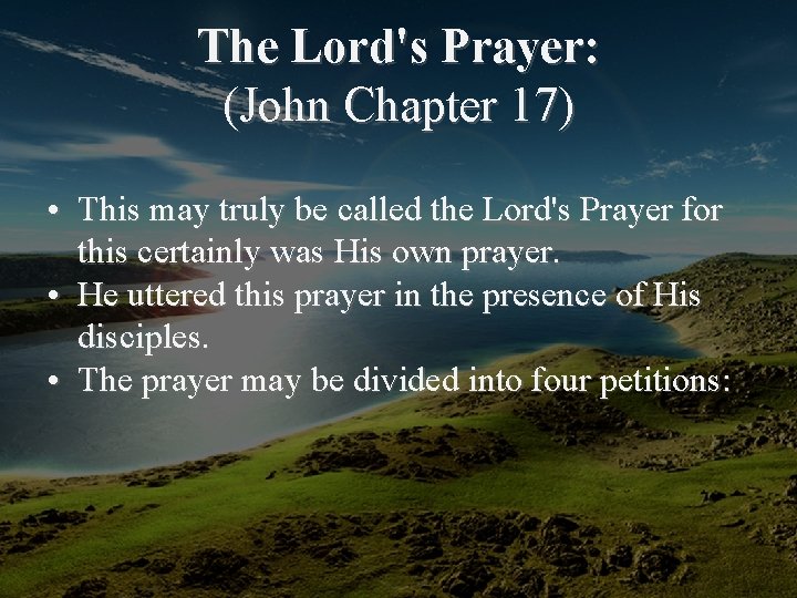 The Lord's Prayer: (John Chapter 17) • This may truly be called the Lord's