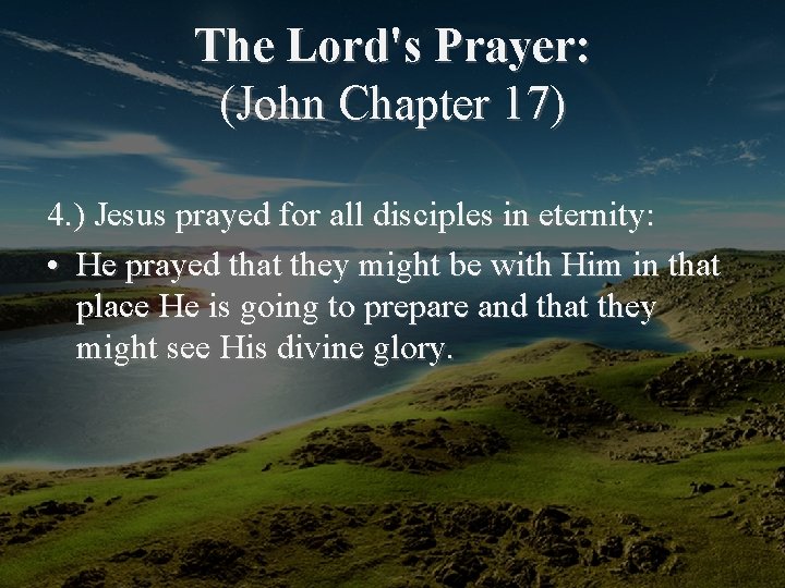 The Lord's Prayer: (John Chapter 17) 4. ) Jesus prayed for all disciples in