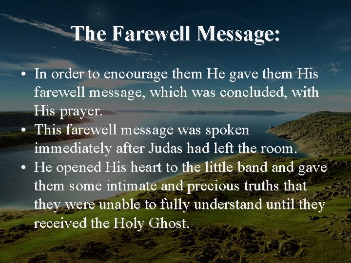 The Farewell Message: • In order to encourage them He gave them His farewell
