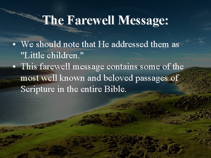 The Farewell Message: • We should note that He addressed them as "Little children.