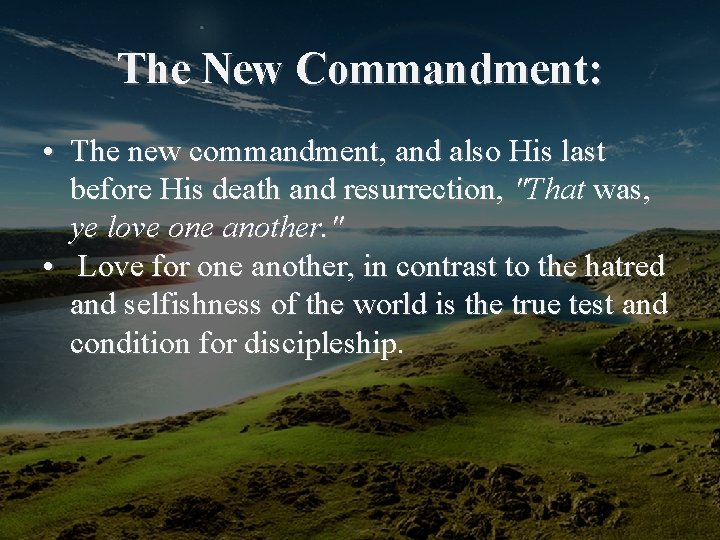 The New Commandment: • The new commandment, and also His last before His death