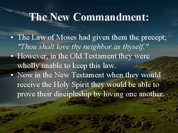 The New Commandment: • The Law of Moses had given them the precept; "Thou