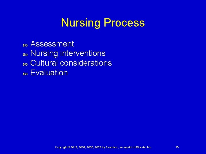 Nursing Process Assessment Nursing interventions Cultural considerations Evaluation Copyright © 2012, 2009, 2006, 2003