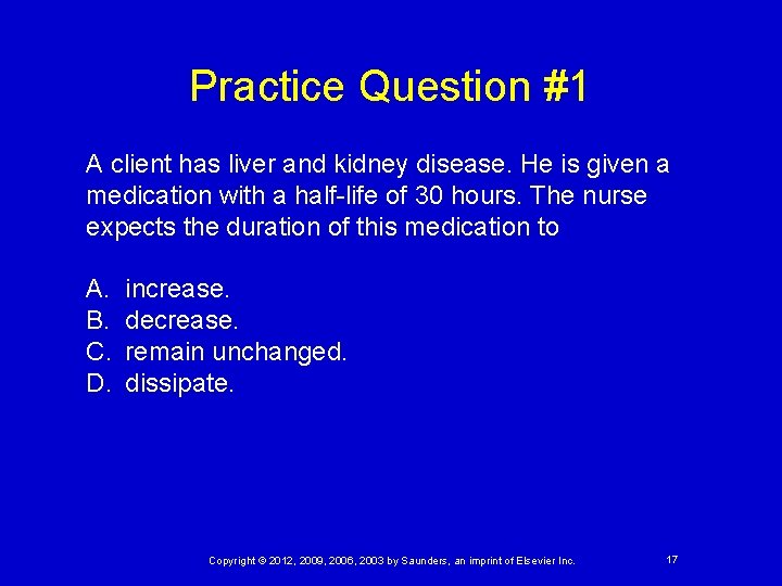 Practice Question #1 A client has liver and kidney disease. He is given a