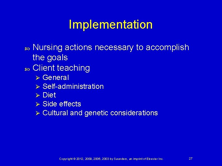 Implementation Nursing actions necessary to accomplish the goals Client teaching Ø Ø Ø General