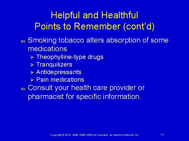 Helpful and Healthful Points to Remember (cont’d) Smoking tobacco alters absorption of some medications