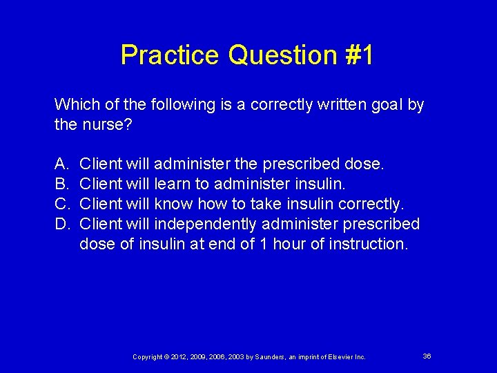 Practice Question #1 Which of the following is a correctly written goal by the