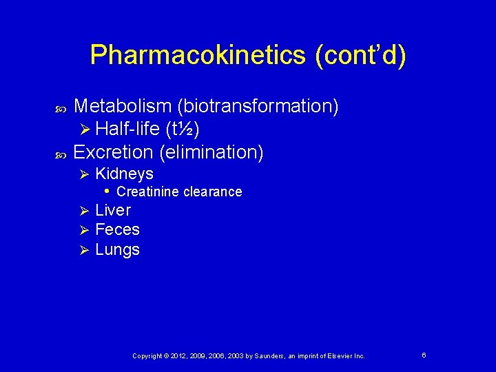 Pharmacokinetics (cont’d) Metabolism (biotransformation) Ø Half-life (t½) Excretion (elimination) Kidneys • Creatinine clearance Ø