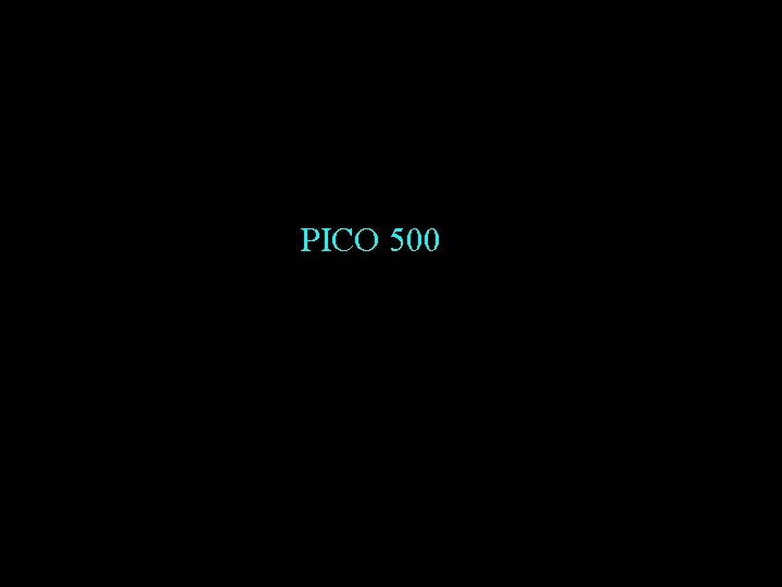 PICO 500 