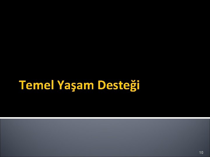 Temel Yaşam Desteği 10 Temel Yaşam Desteği 10