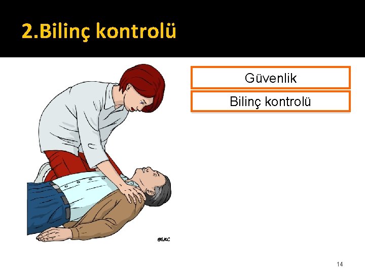 2. Bilinç kontrolü Güvenlik Bilinç kontrolü 14 2. Bilinç kontrolü Güvenlik Bilinç kontrolü 14
