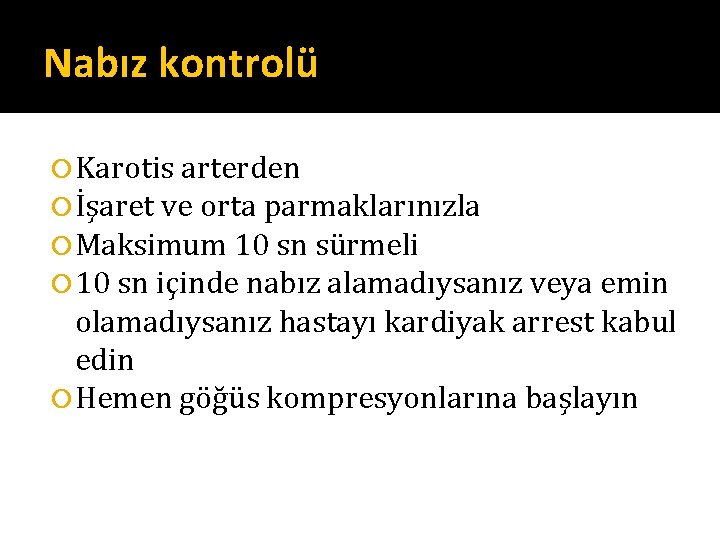 Nabız kontrolü Karotis arterden İşaret ve orta parmaklarınızla Maksimum 10 sn sürmeli 10 sn Nabız kontrolü Karotis arterden İşaret ve orta parmaklarınızla Maksimum 10 sn sürmeli 10 sn