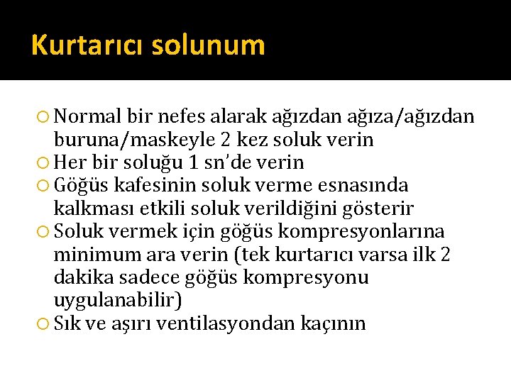 Kurtarıcı solunum Normal bir nefes alarak ağızdan ağıza/ağızdan buruna/maskeyle 2 kez soluk verin Her Kurtarıcı solunum Normal bir nefes alarak ağızdan ağıza/ağızdan buruna/maskeyle 2 kez soluk verin Her
