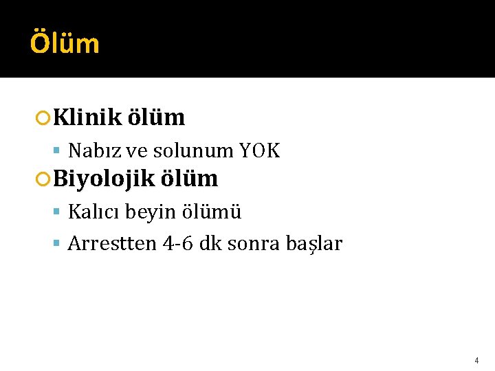 Ölüm Klinik ölüm Nabız ve solunum YOK Biyolojik ölüm Kalıcı beyin ölümü Arrestten 4 Ölüm Klinik ölüm Nabız ve solunum YOK Biyolojik ölüm Kalıcı beyin ölümü Arrestten 4