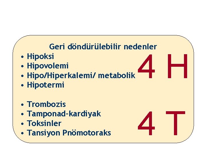 • • Geri döndürülebilir nedenler Hipoksi Hipovolemi Hipo/Hiperkalemi/ metabolik Hipotermi • Trombozis • • • Geri döndürülebilir nedenler Hipoksi Hipovolemi Hipo/Hiperkalemi/ metabolik Hipotermi • Trombozis •