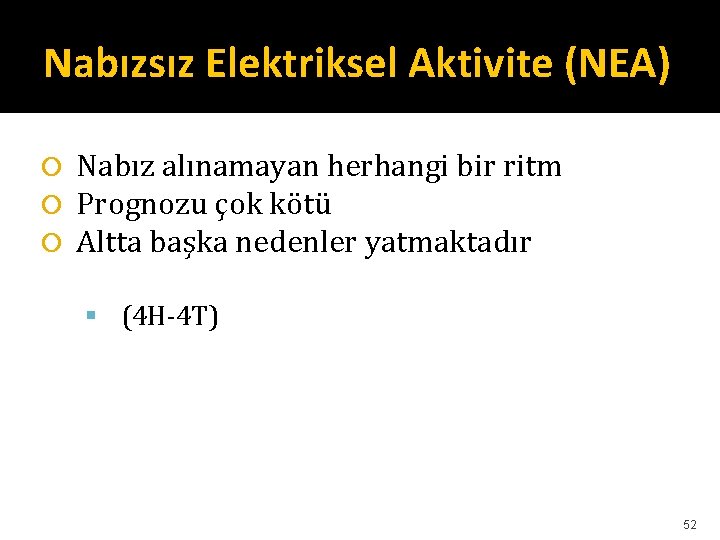 Nabızsız Elektriksel Aktivite (NEA) Nabız alınamayan herhangi bir ritm Prognozu çok kötü Altta başka Nabızsız Elektriksel Aktivite (NEA) Nabız alınamayan herhangi bir ritm Prognozu çok kötü Altta başka