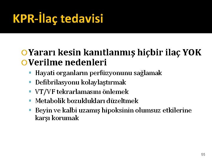KPR-İlaç tedavisi Yararı kesin kanıtlanmış hiçbir ilaç YOK Verilme nedenleri Hayati organların perfüzyonunu sağlamak KPR-İlaç tedavisi Yararı kesin kanıtlanmış hiçbir ilaç YOK Verilme nedenleri Hayati organların perfüzyonunu sağlamak