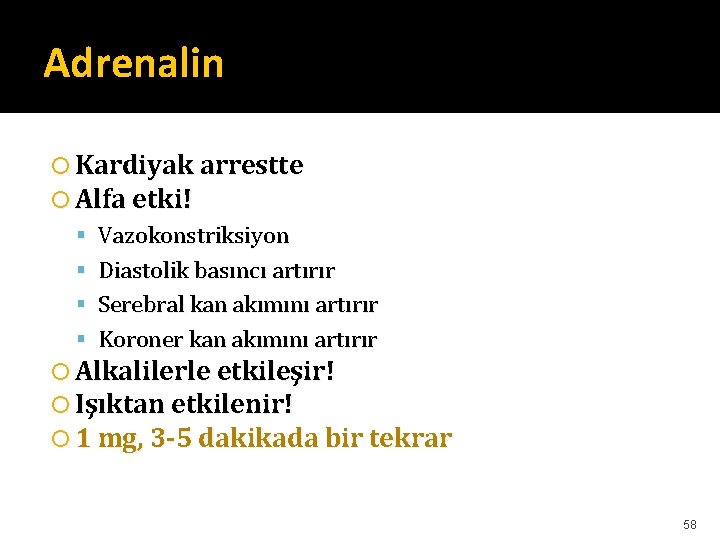 Adrenalin Kardiyak arrestte Alfa etki! Vazokonstriksiyon Diastolik basıncı artırır Serebral kan akımını artırır Koroner Adrenalin Kardiyak arrestte Alfa etki! Vazokonstriksiyon Diastolik basıncı artırır Serebral kan akımını artırır Koroner