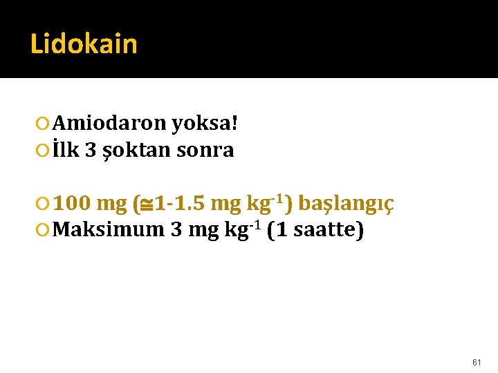 Lidokain Amiodaron yoksa! İlk 3 şoktan sonra 100 mg ( 1 -1. 5 mg Lidokain Amiodaron yoksa! İlk 3 şoktan sonra 100 mg ( 1 -1. 5 mg