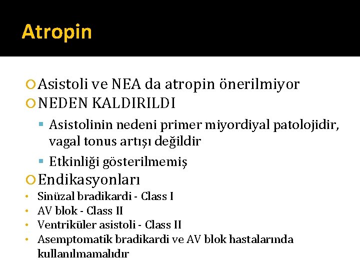 Atropin Asistoli ve NEA da atropin önerilmiyor NEDEN KALDIRILDI Asistolinin nedeni primer miyordiyal patolojidir, Atropin Asistoli ve NEA da atropin önerilmiyor NEDEN KALDIRILDI Asistolinin nedeni primer miyordiyal patolojidir,