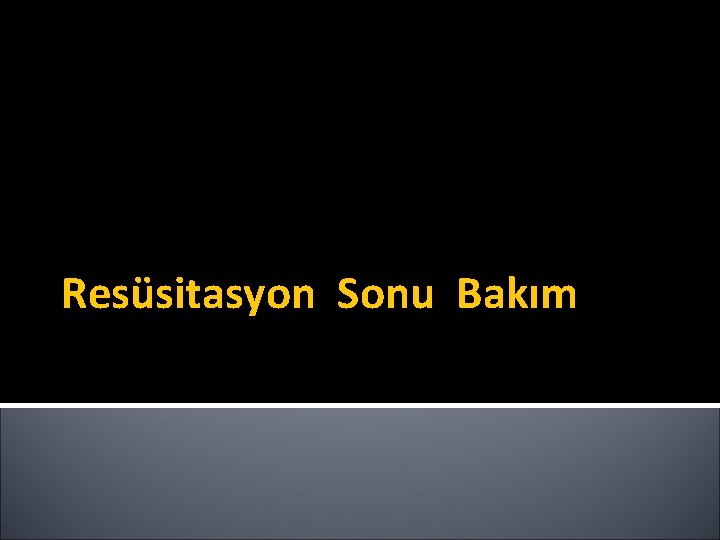 Resüsitasyon Sonu Bakım Resüsitasyon Sonu Bakım