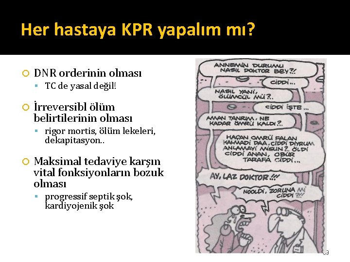 Her hastaya KPR yapalım mı? DNR orderinin olması TC de yasal değil! İrreversibl ölüm Her hastaya KPR yapalım mı? DNR orderinin olması TC de yasal değil! İrreversibl ölüm