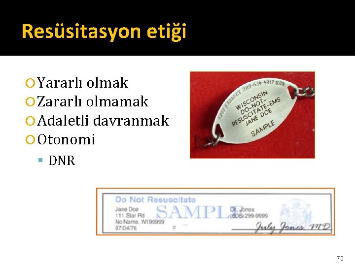 Resüsitasyon etiği Yararlı olmak Zararlı olmamak Adaletli davranmak Otonomi DNR 70 Resüsitasyon etiği Yararlı olmak Zararlı olmamak Adaletli davranmak Otonomi DNR 70
