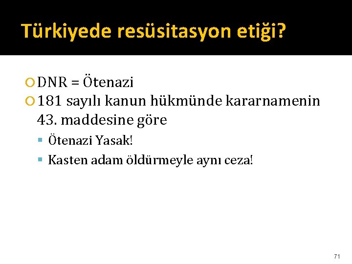 Türkiyede resüsitasyon etiği? DNR = Ötenazi 181 sayılı kanun hükmünde kararnamenin 43. maddesine göre Türkiyede resüsitasyon etiği? DNR = Ötenazi 181 sayılı kanun hükmünde kararnamenin 43. maddesine göre