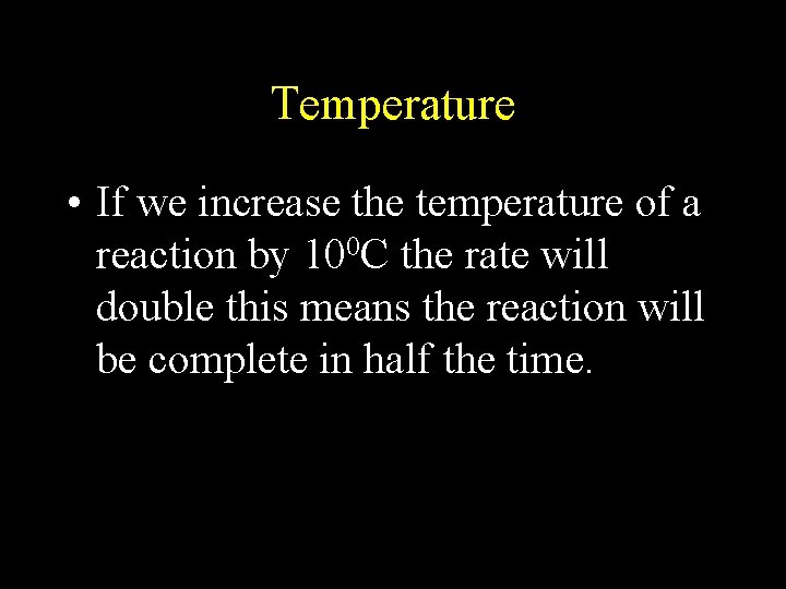 Temperature • If we increase the temperature of a reaction by 100 C the Temperature • If we increase the temperature of a reaction by 100 C the