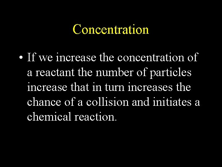 Concentration • If we increase the concentration of a reactant the number of particles Concentration • If we increase the concentration of a reactant the number of particles
