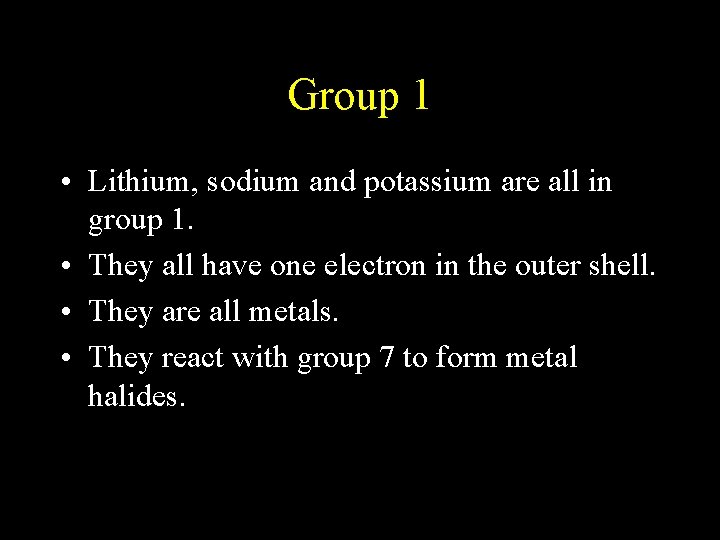 Group 1 • Lithium, sodium and potassium are all in group 1. • They Group 1 • Lithium, sodium and potassium are all in group 1. • They