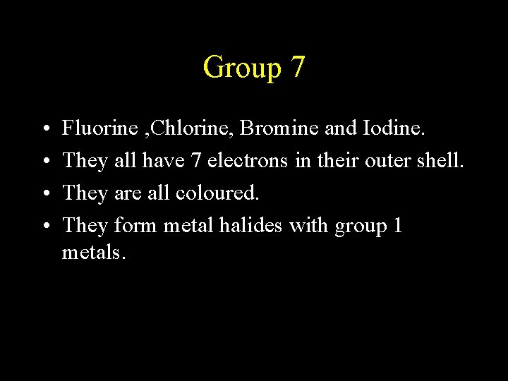 Group 7 • • Fluorine , Chlorine, Bromine and Iodine. They all have 7 Group 7 • • Fluorine , Chlorine, Bromine and Iodine. They all have 7
