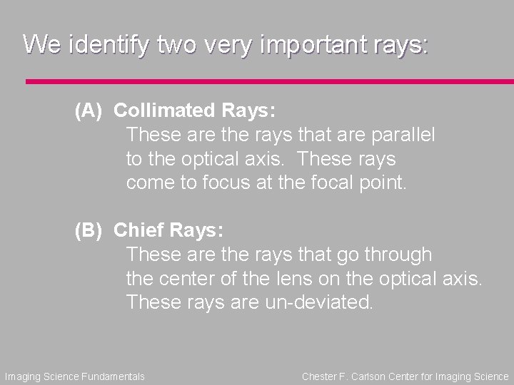 We identify two very important rays: (A) Collimated Rays: These are the rays that