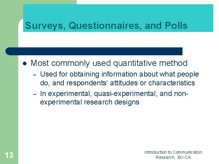 Surveys, Questionnaires, and Polls l Most commonly used quantitative method – – 13 Used Surveys, Questionnaires, and Polls l Most commonly used quantitative method – – 13 Used