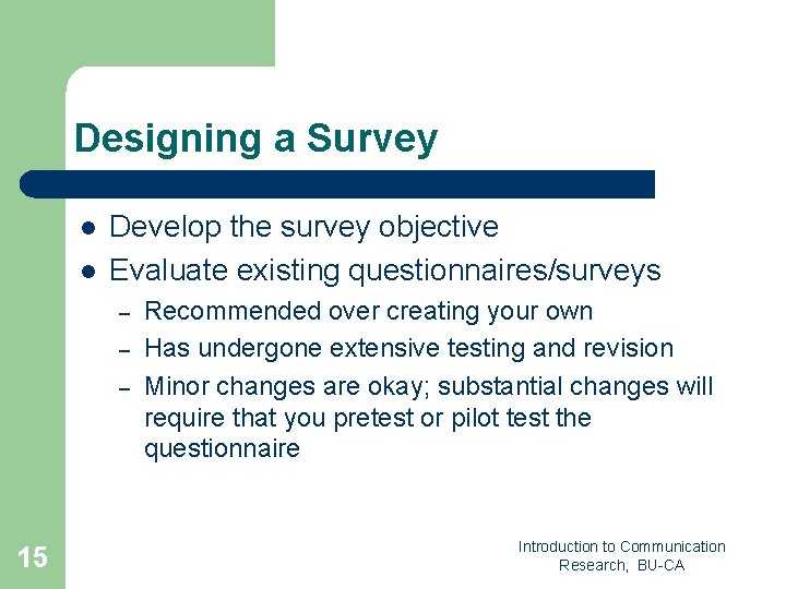 Designing a Survey l l Develop the survey objective Evaluate existing questionnaires/surveys – – Designing a Survey l l Develop the survey objective Evaluate existing questionnaires/surveys – –