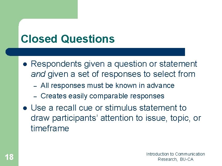 Closed Questions l Respondents given a question or statement and given a set of Closed Questions l Respondents given a question or statement and given a set of