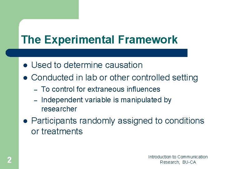The Experimental Framework l l Used to determine causation Conducted in lab or other The Experimental Framework l l Used to determine causation Conducted in lab or other
