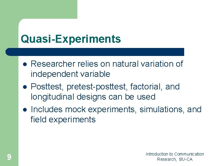 Quasi-Experiments l l l 9 Researcher relies on natural variation of independent variable Posttest, Quasi-Experiments l l l 9 Researcher relies on natural variation of independent variable Posttest,