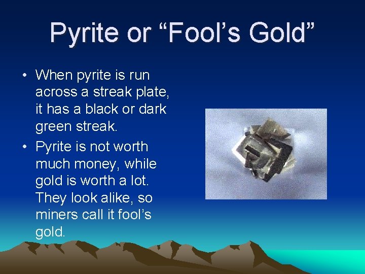 Pyrite or “Fool’s Gold” • When pyrite is run across a streak plate, it Pyrite or “Fool’s Gold” • When pyrite is run across a streak plate, it