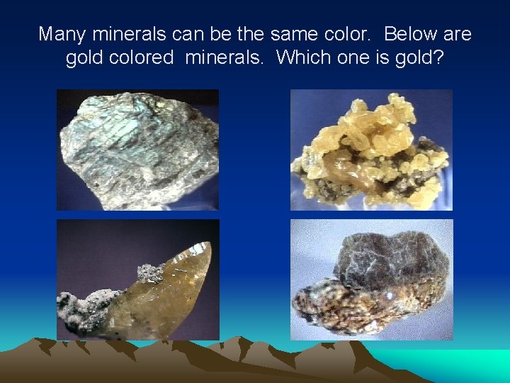 Many minerals can be the same color. Below are gold colored minerals. Which one Many minerals can be the same color. Below are gold colored minerals. Which one