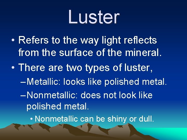 Luster • Refers to the way light reflects from the surface of the mineral. Luster • Refers to the way light reflects from the surface of the mineral.